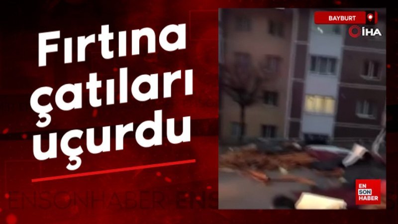 Bayburt'ta kuvvetli rüzgar evlerin çatılarını uçurdu
