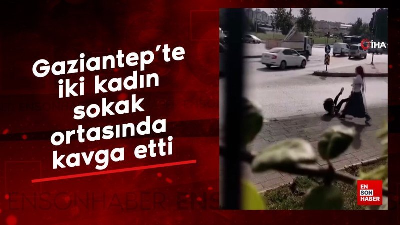 Gaziantep’te iki kadın sokak ortasında kavga etti