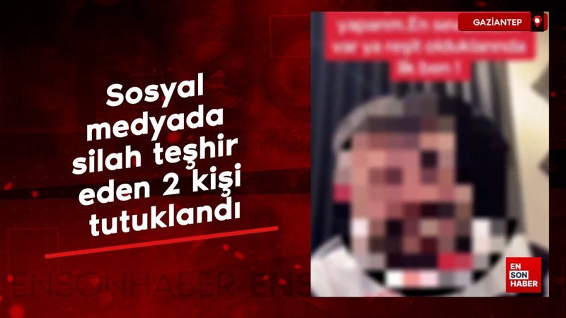 Gaziantep'te sosyal medyada silah teşhir eden 2 kişi tutuklandı