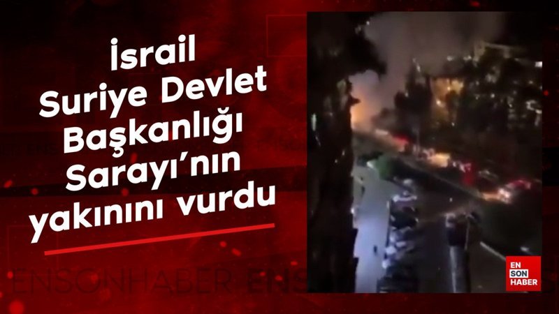 İsrail, Suriye Devlet Başkanlığı Sarayı'nın yakınını vurdu