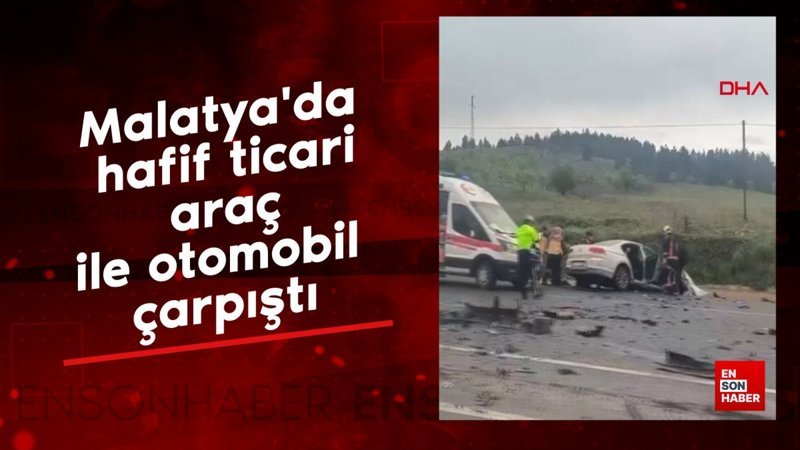 Malatya'da hafif ticari araç ile otomobil çarpıştı: Ölü  ve yaralılar var
