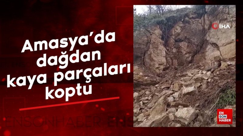 Amasya’da dağdan kaya parçaları koptu