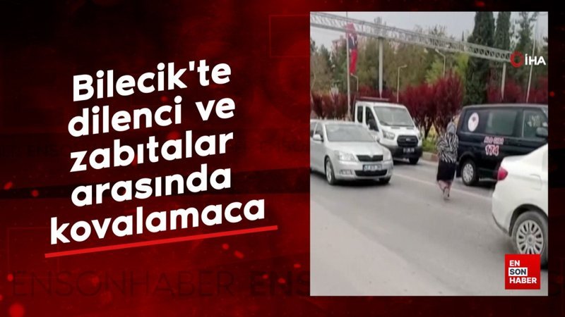 Bilecik'te dilenci ve zabıtalar arasında kovalamaca