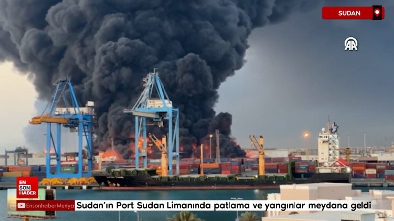 Sudan’ın Port Sudan Limanında patlama ve yangınlar meydana geldi