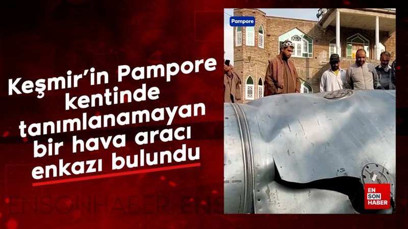 Keşmir’in Pampore kentinde tanımlanamayan bir hava aracı enkazı bulundu
