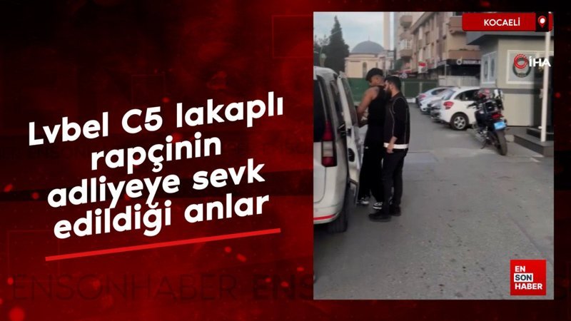 'Lvbel C5' lakaplı rapçi tutuklanmıştı: Adliyeye sevk edildiği anlara ait görüntülere ulaşıldı