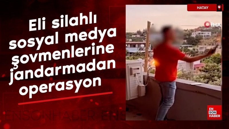 Hatay'da eli silahlı sosyal medya şovmenlerine jandarmadan operasyon