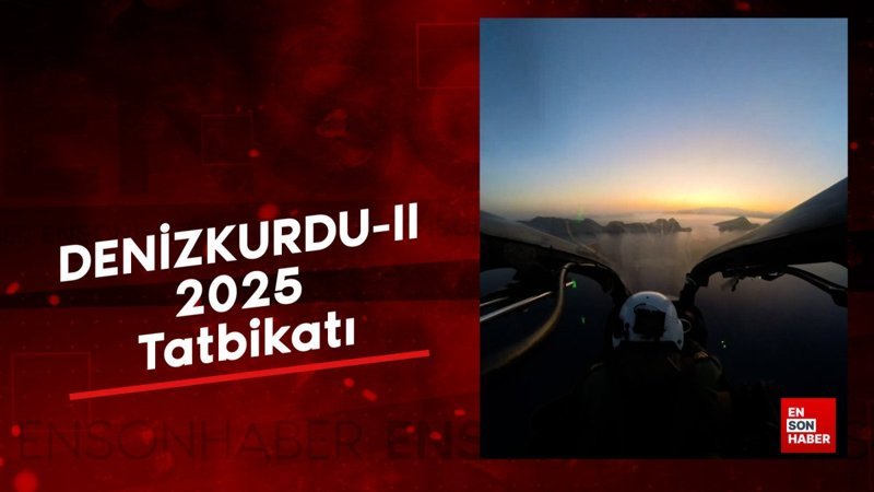 DENİZKURDU-II 2025 Tatbikatı tüm hızıyla devam ediyor