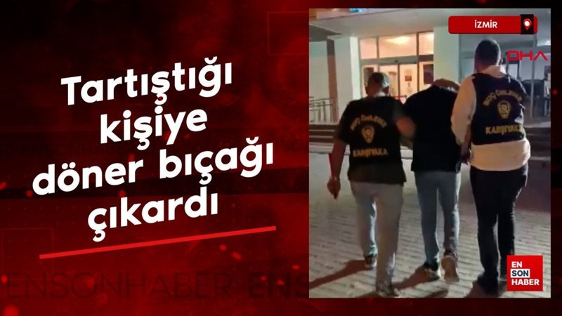 İzmir'de trafikte tartıştığı kişilerin üzerine kılıftan çıkardığı döner bıçağıyla yürüdü