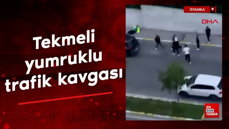 İstanbul'da tekmeli yumruklu trafik kavgası