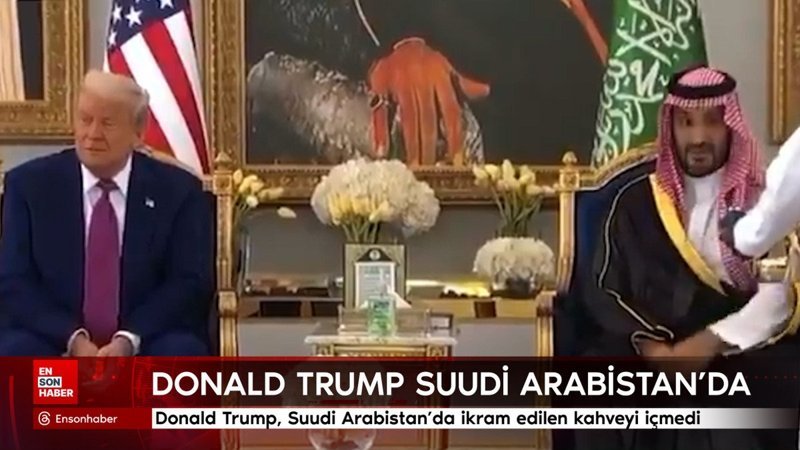 Donald Trump, Suudi Arabistan'da ikram edilen kahveyi içmedi