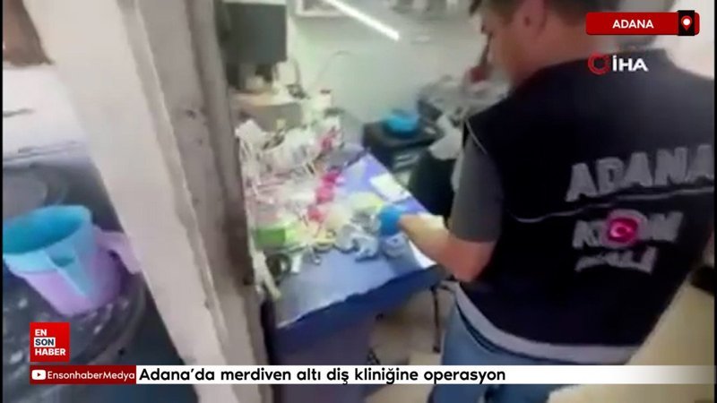 Adana'da merdiven altı diş kliniğine operasyon