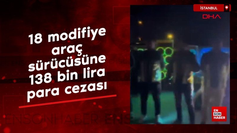 Avcılar’da 18 modifiye araç sürücüsüne 138 bin lira para cezası