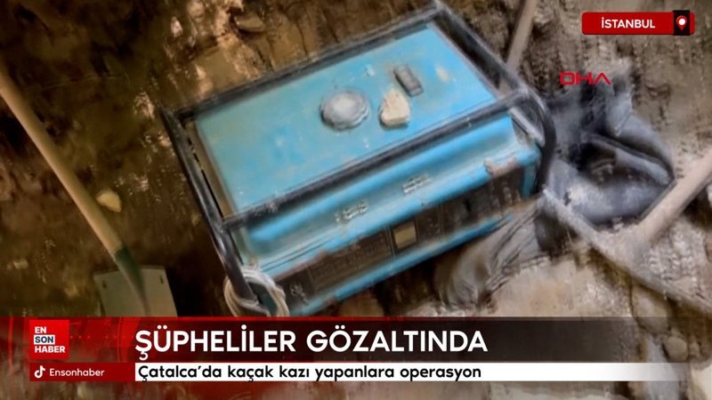 Çatalca'da kaçak kazı yapanlara operasyon