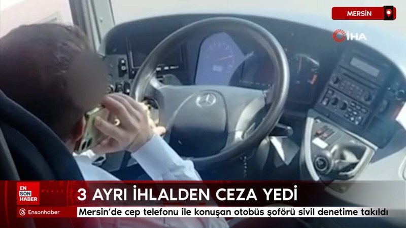Mersin'de cep telefonu ile konuşan otobüs şoförü sivil denetime takıldı