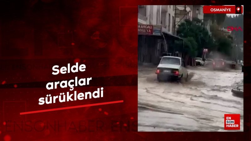 Osmaniye'de selde araçlar sürüklendi