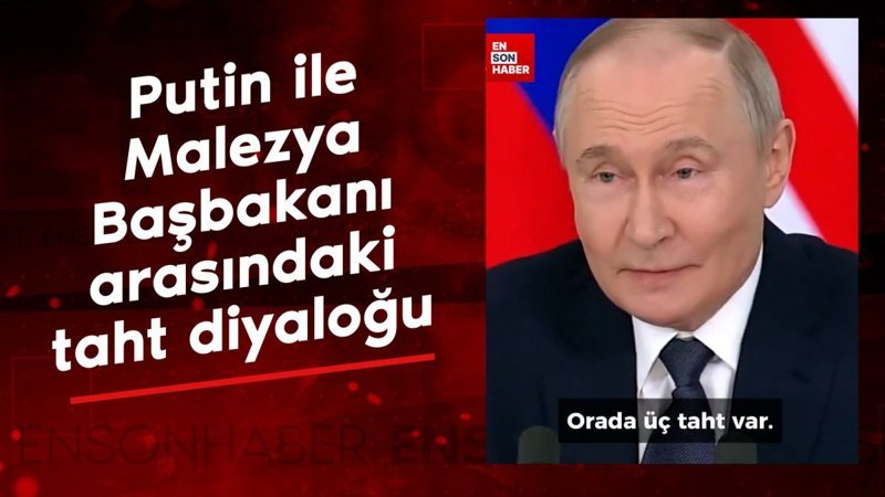 Vladimir Putin ile Malezya Başbakanı arasında güldüren taht diyaloğu