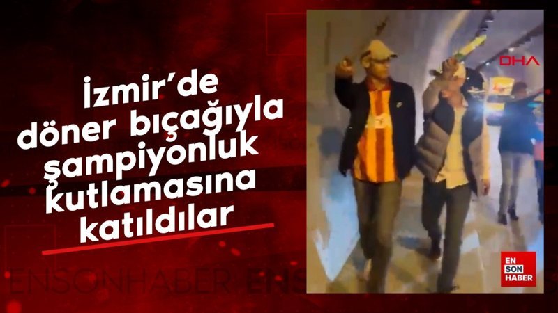 İzmir'de döner bıçağıyla şampiyonluk kutlamasına katıldılar