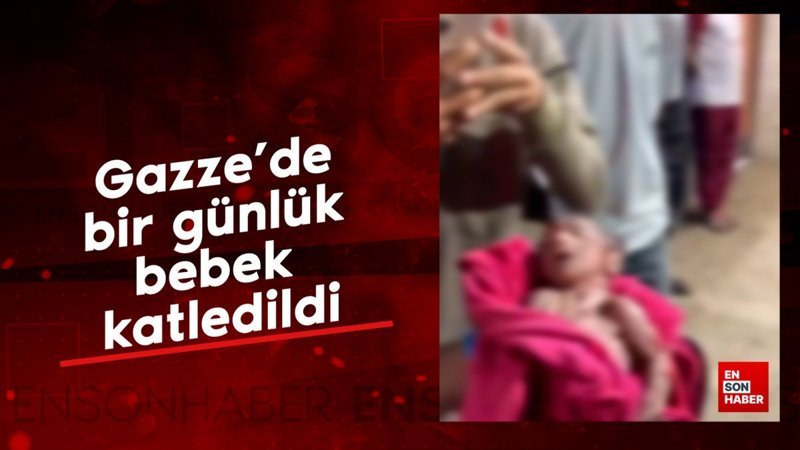Gazze'de bir günlük bebek katledildi