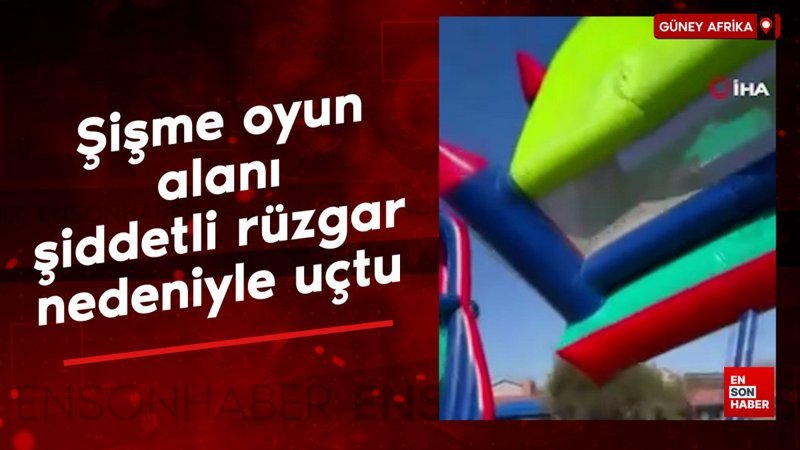 Güney Afrika’da şişme oyun alanı şiddetli rüzgar nedeniyle uçtu