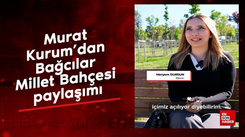 Murat Kurum'dan Bağcılar Millet Bahçesi paylaşımı