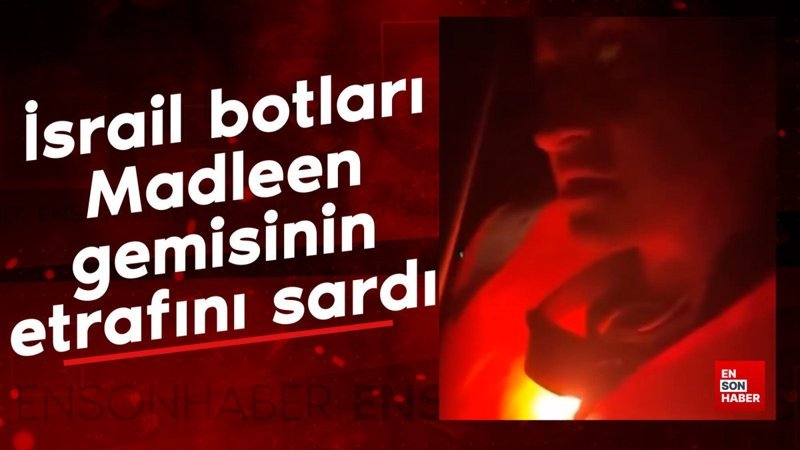 İsrail'den Madleen gemisine müdahale hazırlığı: Gemi kuşatıldı