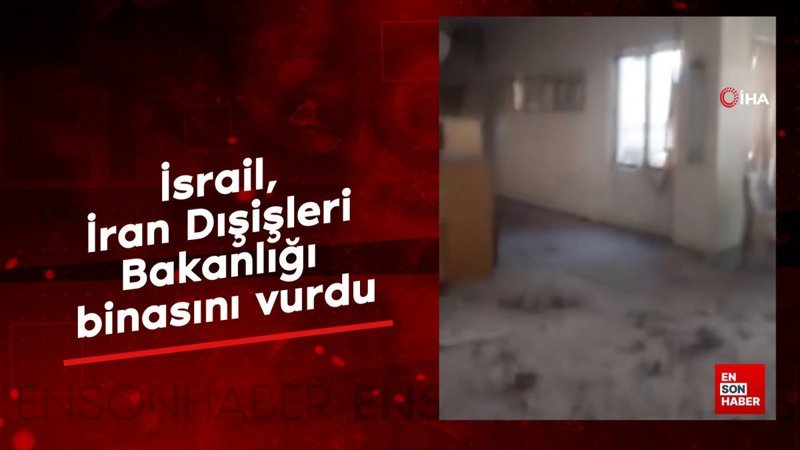İsrail, İran Dışişleri Bakanlığı binasını vurdu