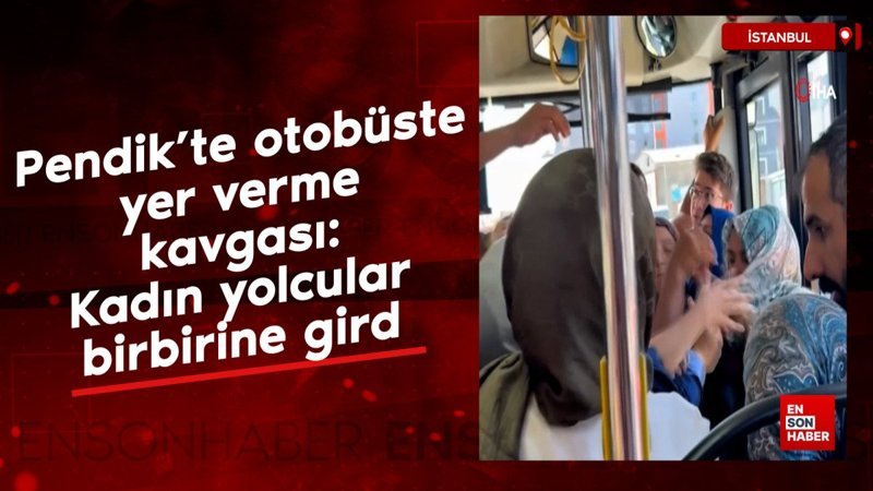 Pendik’te otobüste yer verme kavgası: Kadın yolcular birbirine girdi