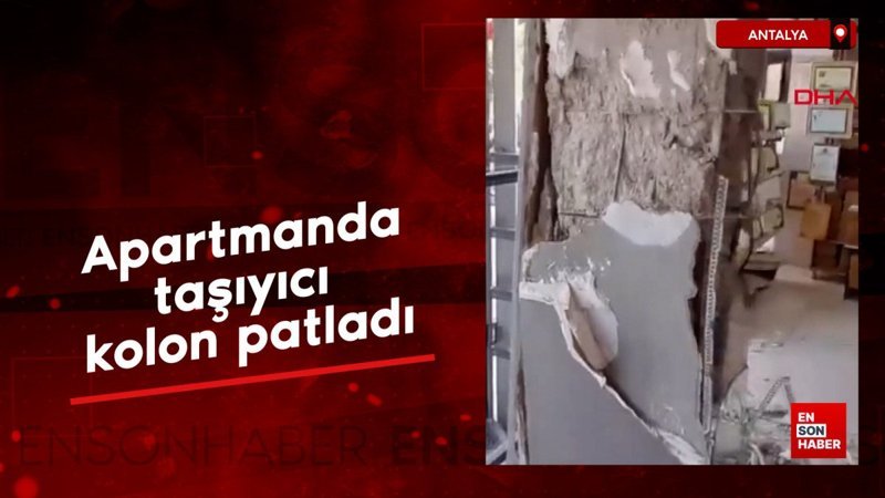 Antalya’da apartmanda taşıyıcı kolon patladı: Bina tahliye edildi