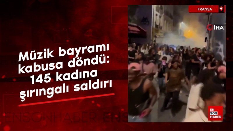 Fransa’da müzik bayramı kabusa döndü: 145 kadına şırıngalı saldırı