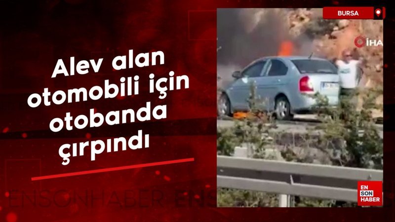 Bursa'da alev alan otomobili için otobanda çırpındı