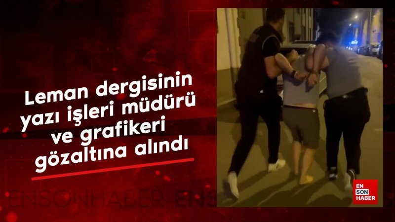 Leman dergisinin yazı işleri müdürü ve grafikeri de gözaltına alındı