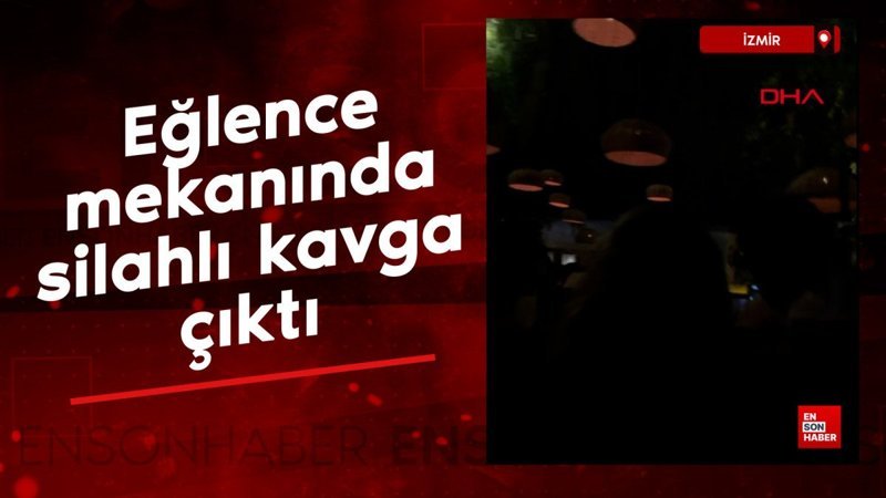 İzmir'de eğlence mekanında silahlı kavga