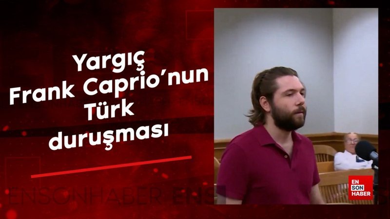 Yargıç Frank Caprio’nun Türk duruşması