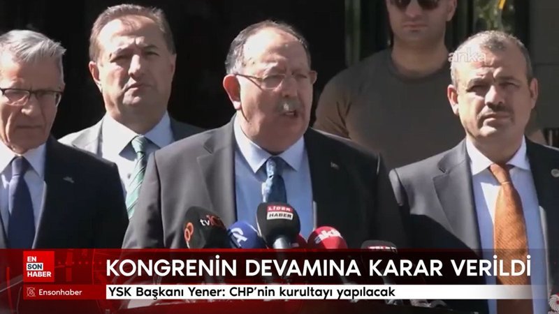 YSK Başkanı Yener açıkladı: CHP'nin kurultayı yapılacak