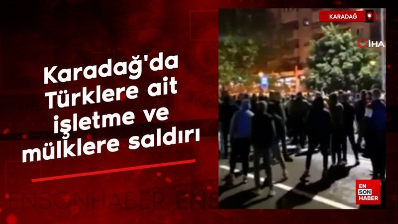 Karadağ'da Türklere ait işletme ve mülklere saldırı