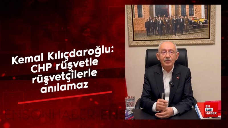 Kemal Kılıçdaroğlu: CHP rüşvetle, rüşvetçilerle anılamaz