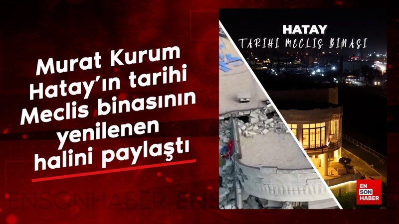Murat Kurum Hatay’ın tarihi Meclis binasının yenilenen halini paylaştı