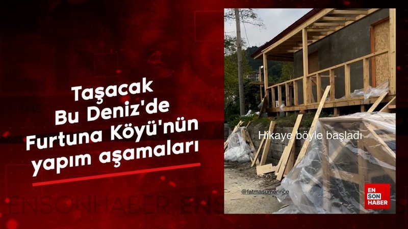 Taşacak Bu Deniz'de Furtuna Köyü'nün yapım aşamaları